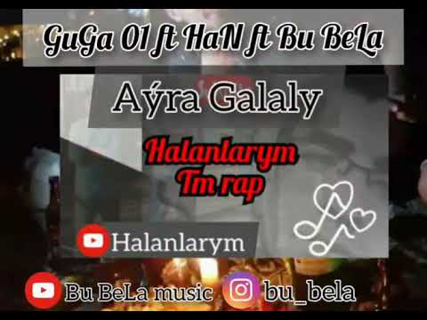 GuGa 01 ft HaN ft Bu BeLa - Ayra galaly