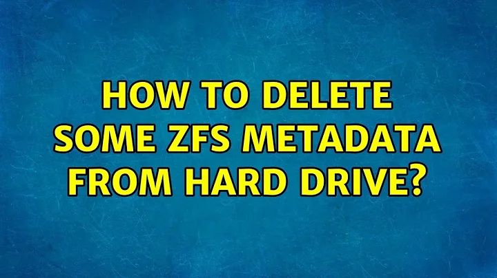 How to delete some zfs metadata from hard drive?