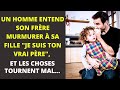 Un homme entend son frère murmurer à sa fille &quot;Je suis ton vrai père&quot;, et les choses tournent mal...