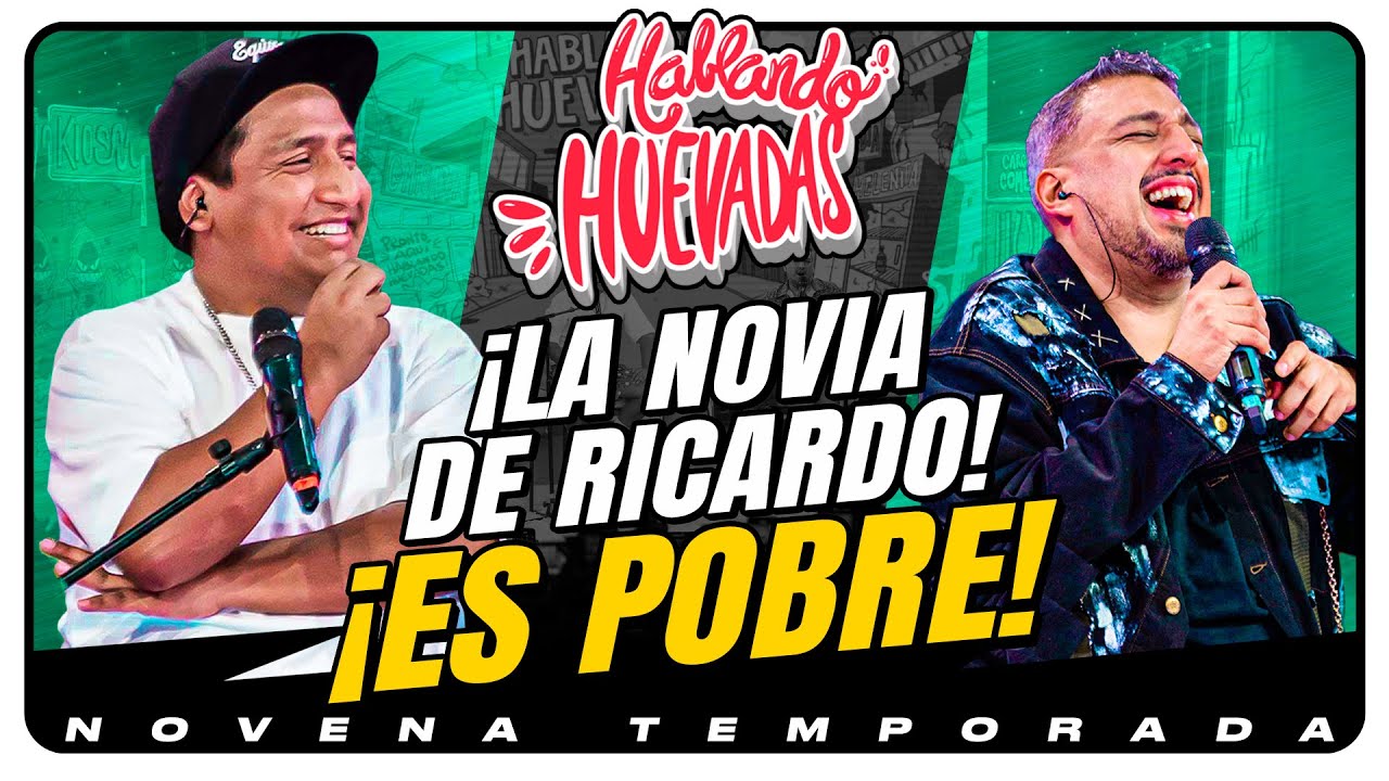 HABLANDO HUEVADAS - Novena Temporada [¡LA NOVIA DE RICARDO ES POBRE!]