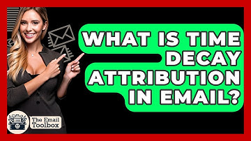 What Is Time Decay Attribution In Email? - TheEmailToolbox.com