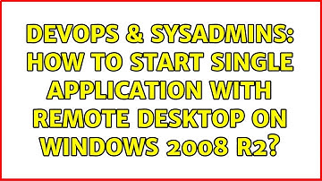DevOps & SysAdmins: How to start single application with Remote Desktop on Windows 2008 R2?