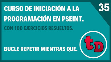 35-Bucle Repetir Mientras que en PSeInt.