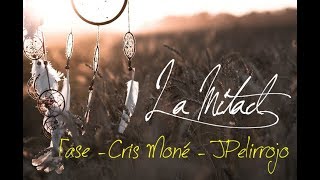 LA MITAD | Cris Moné, Fase y JPelirrojo  - LETRA