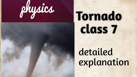 Class 7 || detailed explanation || tornado || physics || winds , storms and cyclones