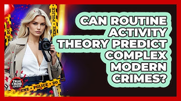 Can Routine Activity Theory Predict Complex Modern Crimes? - True Crime Lovers