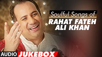 Soulful Sufi Songs of Rahat Fateh Ali Khan | AUDIO JUKEBOX | Best of Rahat Fateh Ali Khan Songs