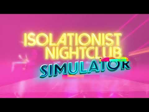Isolationist Nightclub Simulator - Release Trailer