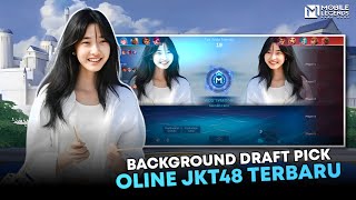 Ada yang baru nih! | Backgroud Draft Pick Mobile Legends Oline JKT48
