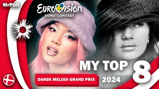 🇩🇰 Dansk Melodi Grand Prix 2024 | My Top 8 (Denmark Eurovision 2024)