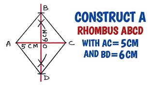 How To Construct a Rhombus ABCD in Which AC=5 cm and BD=6 cm