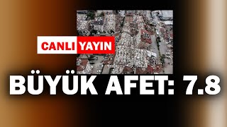 Büyük afet; 7.8'lik depremle yıkıldık  | #CANLI