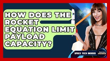 How Does The Rocket Equation Limit Payload Capacity? - Space Tech Insider