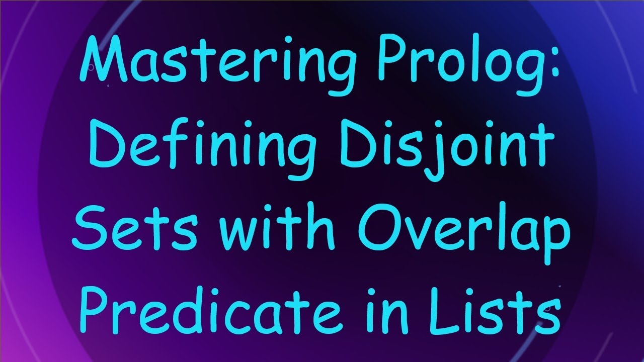 Mastering Prolog: Defining Disjoint Sets with Overlap Predicate in Lists