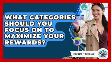 What Categories Should You Focus On To Maximize Your Rewards? | Points and Perks Channel News