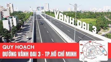 Tìm Hiểu Quy Hoạch Đường Vành Đai 3 Thành Phố Hồ Chí Minh