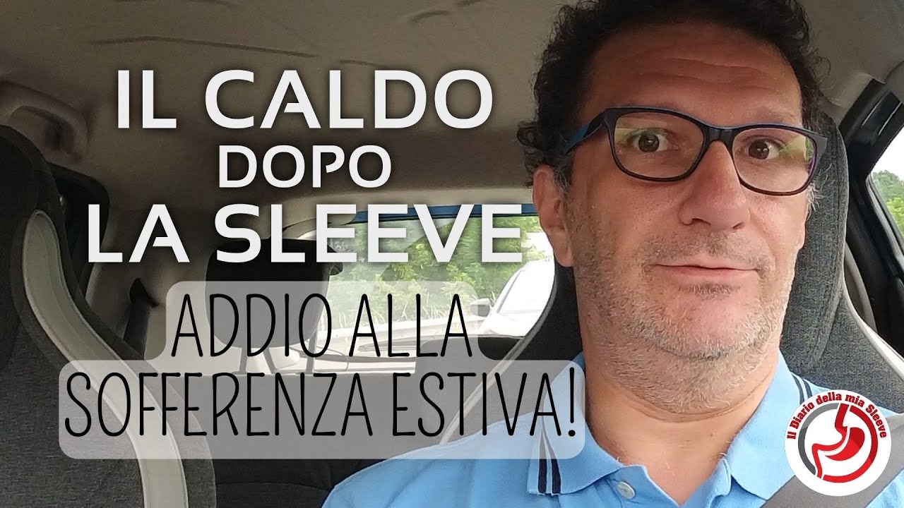Il Caldo dopo la Sleeve 1 anno e 5 mesi dopo il mio intervento di