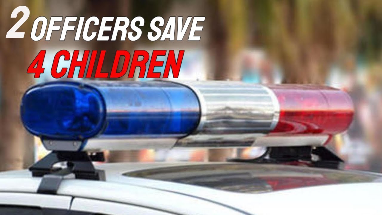 2 Officers save 4 CHILDREN - YouTube