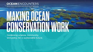 Ocean Encounters: Making Ocean Conservation Work