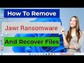Jawr Ransomware Jawr File Virus Removal Decrypt Jawr Files Jawr Ransomware Jawr File Virus Removal Decrypt Jawr Files