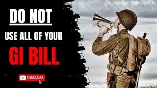 Do not use up all of your POST 9/11 - GI Bill (VR&E)