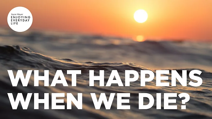 What Happens When We Die | Joyce Meyer | Enjoying ...