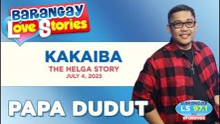 KAKAIBA - HELGA | Papa Dudut | Barangay Love Stories