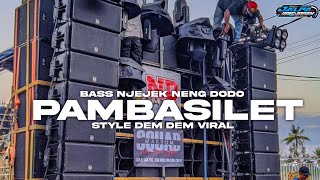 DJ PAMBASILET STYLE DEM DEM VIRAL BASS NJEJEK² NENG DODO COCOK BUAT CEK SOUND