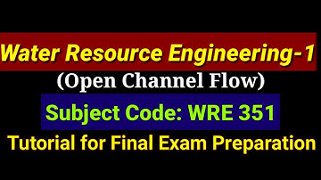 Water Resource Engineering-|_Open Channel Flow | Sub Code WRE 351 for Final Exam Preparation of CU