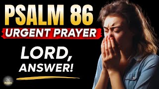 🔥 PSALM 86 – URGENT PRAYER TO BREAK GOD’S SILENCE AND RECEIVE IMMEDIATE ANSWERS