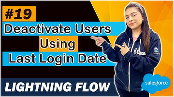 EP - 19 | DEACTIVATE USERS USING LAST LOGIN DATE | LIGHTNING FLOW SERIES
