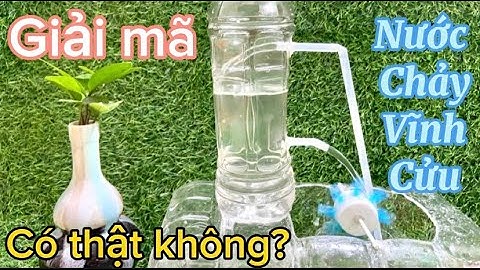 Giải mã Nước Chảy Vĩnh Cửu không cần bơm có thật không