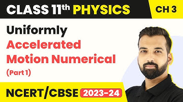 Class 11 Physics Chapter 3 | Uniformly Accelerated Motion Numerical (Part 1)
