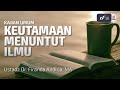 Keutamaan Menuntut Ilmu - Ustadz Dr. Firanda Andirja M.A