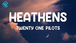 twenty one pilots - Heathens ( Lyrics )