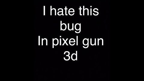 I Hate This Bug In Pixel Gun 3D