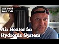 Compact Van Air Heater for Hydronic System - Van Build Tech Talk