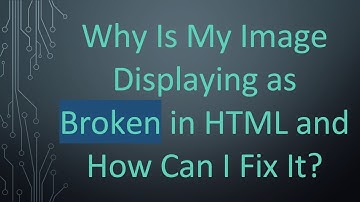 Why Is My Image Displaying as Broken in HTML and How Can I Fix It?
