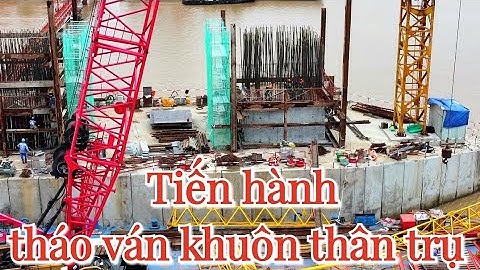 Cầu Rạch Miễu 2 trụ chính dây văng tiến hành  tháo ván khuôn thân trụ / cầu rạch miễu 2