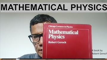 MATHEMATICAL PHYSICS (Robert Geroch) 01: Introduction and Contents