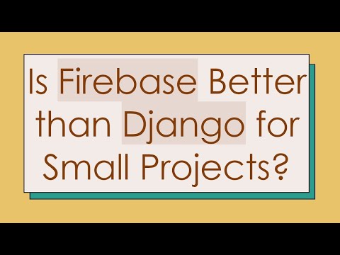 Is Firebase Better than Django for Small Projects?