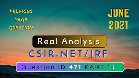CSIR-NET JUNE 2021 QUESTION ID 471 | Real Analysis |ADVANCE MATHEMATICS | MATHEMATICAL SCIENCE  704