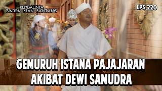 Gemuruh Istana Pajajaran Akibat Dewi Samudra | KEMBALINYA RADEN KIAN SANTANG | EPS. 220