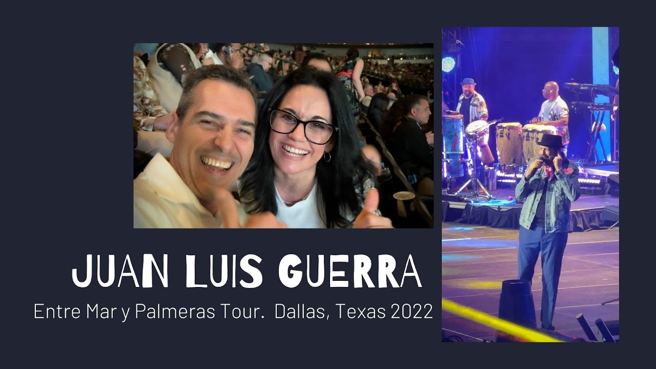 JUAN LUIS GUERRA. ENTRE MAR Y PALMERAS TOUR. DALLAS, 2022 - YouTube