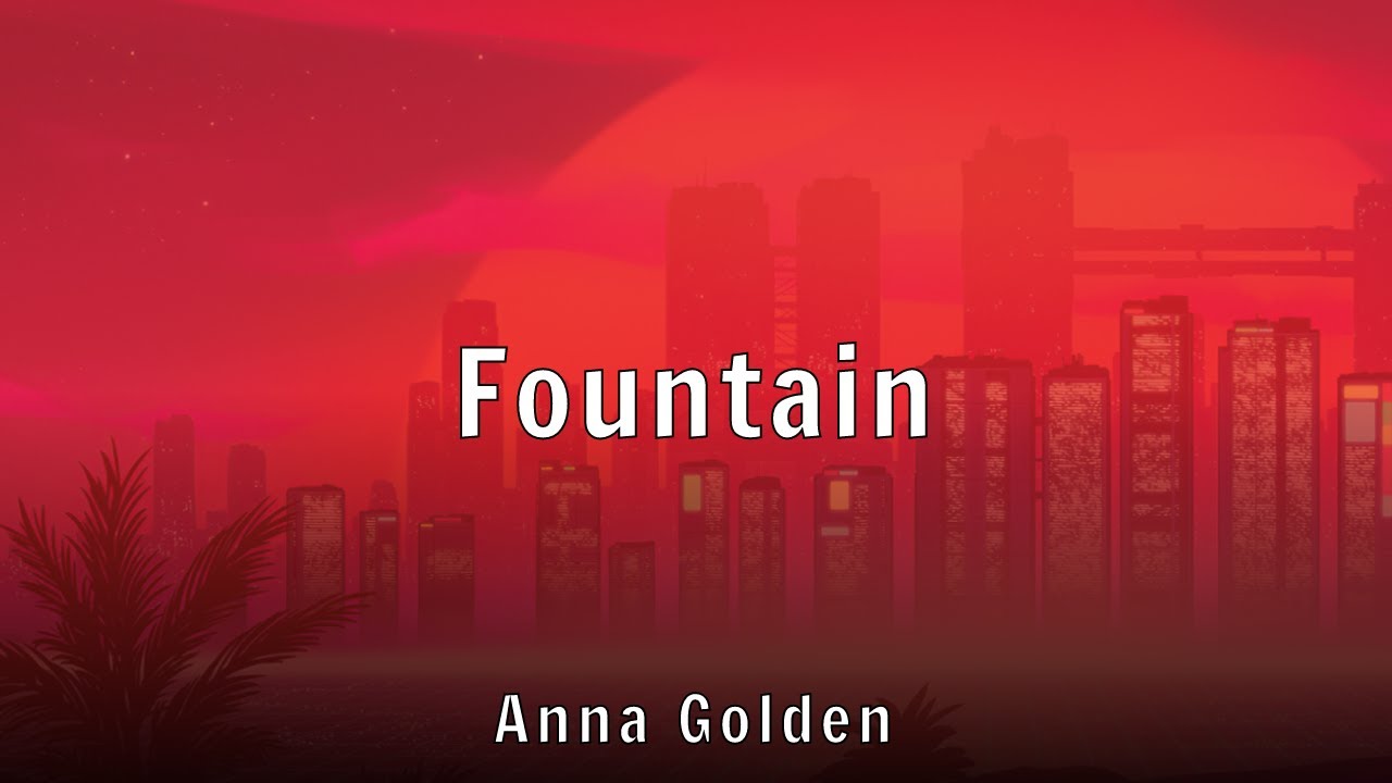 Watch Anna Golden - Fountain (Lyrics) on YouTube Watch Anna Golden - Fountain (Lyrics) on YouTube