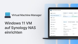 Virtualisierung | Windows 11 als virtuelle Maschine auf Synology NAS einrichten [Tutorial 1/4]