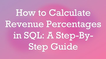 How to Calculate Revenue Percentages in SQL: A Step-By-Step Guide