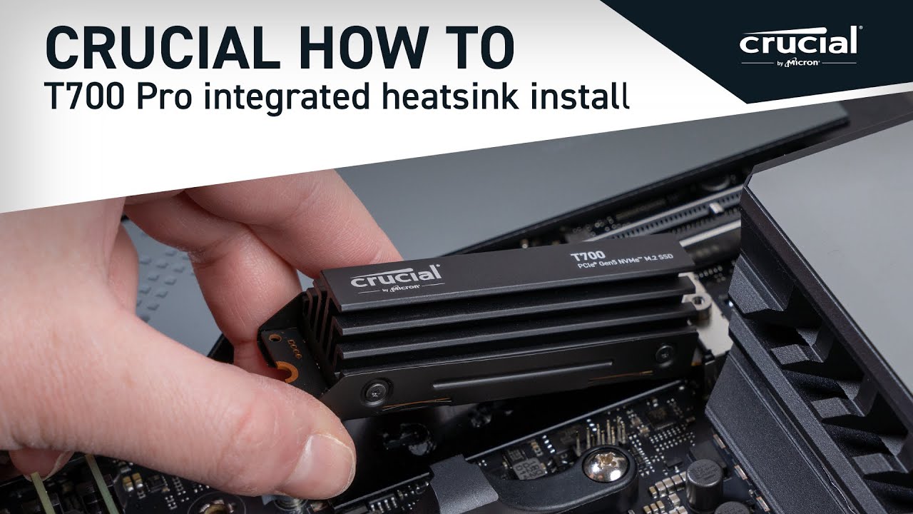 Crucial How To  Install your Crucial T700 Pro Gen5 NVMe® SSD with  Integrated Heatsink 