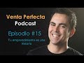 Venta Perfecta Podcast Episodio # 15 Tu emprendimiento es una historia