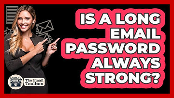 Is A Long Email Password Always Strong? - TheEmailToolbox.com